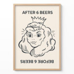 After 6 Beers Poster – Funny Drinking Wall Art