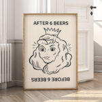 After 6 Beers Poster – Funny Drinking Wall Art