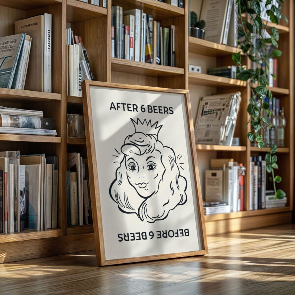 After 6 Beers Poster – Funny Drinking Wall Art