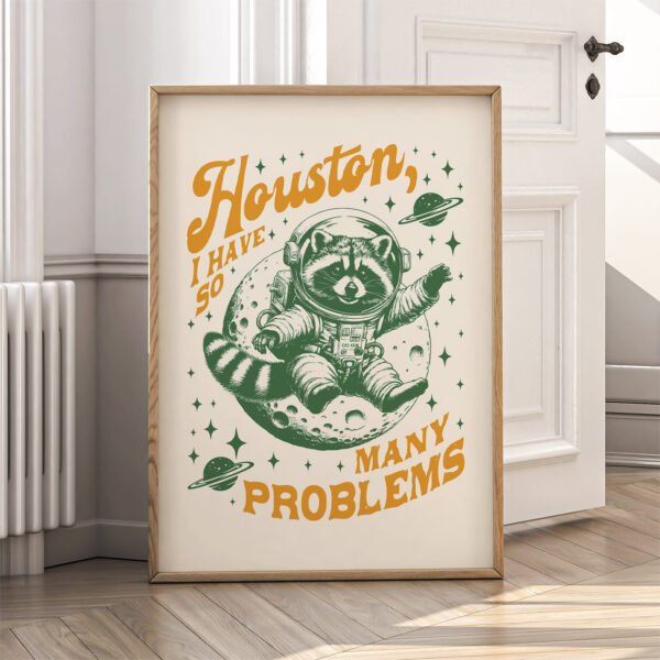 Astronaut Raccoon Poster – Houston I Have So Many Problems