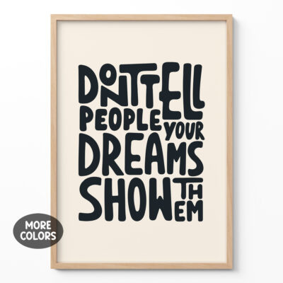 Inspiring Poster Don't tell people your dreams, show them