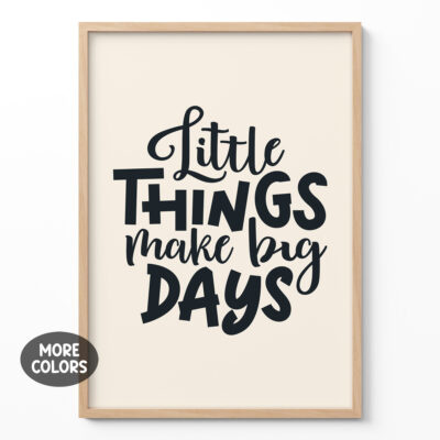 Motivational Poster Quote Little Things Make Big Days