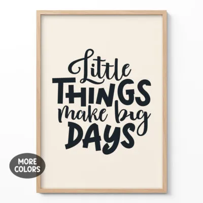 Little Things Make Big Days – Poster or Canvas Print