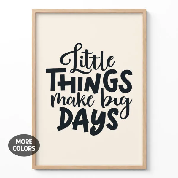 Little Things Make Big Days – Poster or Canvas Print