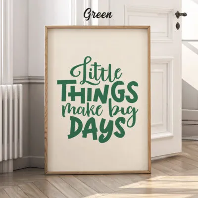Little Things Make Big Days – Poster or Canvas Print