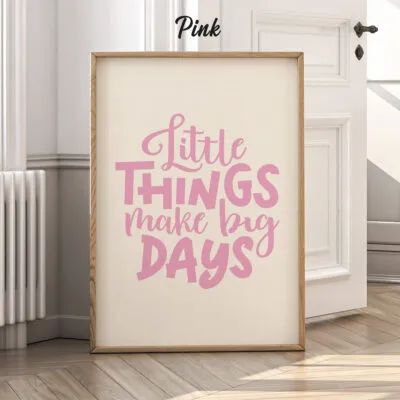 Little Things Make Big Days – Poster or Canvas Print
