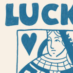 Queen Card Poster – Lucky You Art Print