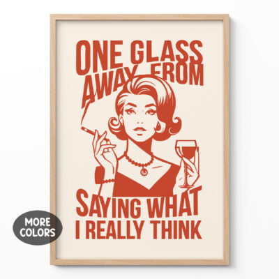 Sassy Wine Drinker Poster One Glass Away From Saying What I Really Think