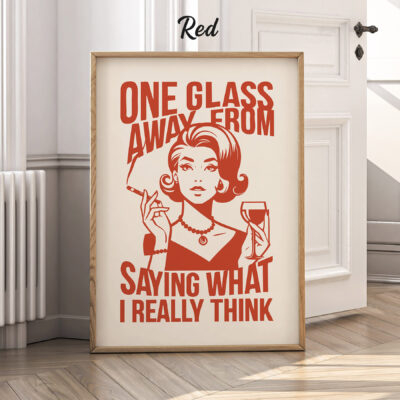 Sassy Wine Drinker Poster One Glass Away From Saying What I Really Think