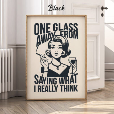 Sassy Wine Drinker Poster One Glass Away From Saying What I Really Think