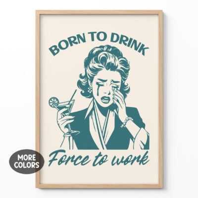 Funny Cocktail Poster – Born to Drink, Forced to Work