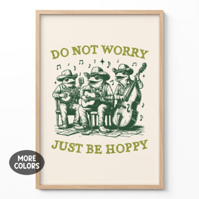 Funny Frog Wall Art – Do Not Worry Just Be Hoppy Poster