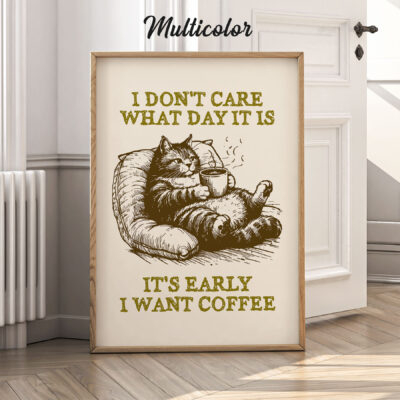 Funny Cat Coffee Poster – I Don’t Care What Day It Is Wall Art