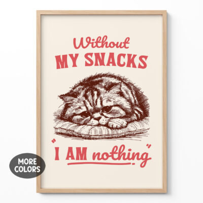 Funny Cat Print – Without My Snacks I Am Nothing Wall Art