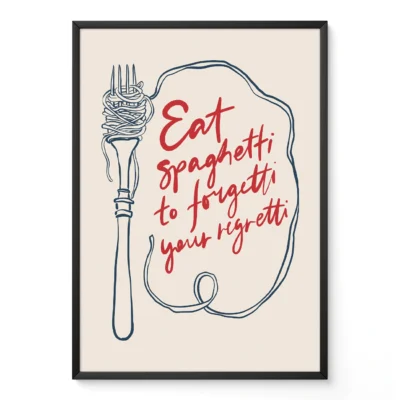 Art print featuring a fork and spaghetti with the text 'Eat spaghetti to forgetti your regretti'