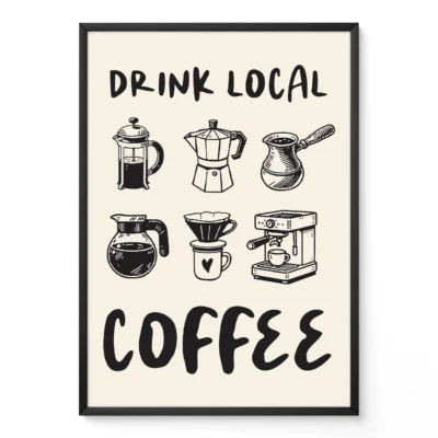 Art print with different coffee brewing methods and the phrase 'Drink Local Coffee'