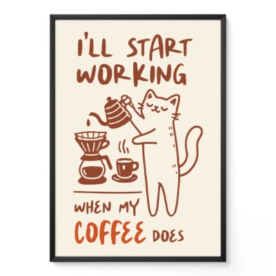 A cartoon cat pouring coffee with the quote 'I'll start working when my coffee does'