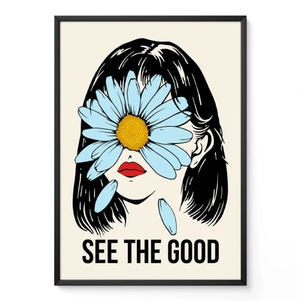 Art print featuring a woman with a daisy covering her eyes and the text 'SEE THE GOOD'