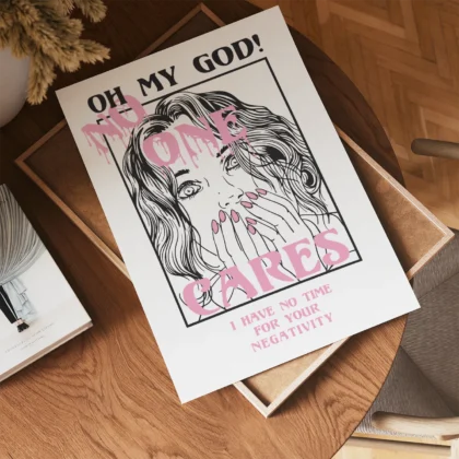 A pop art poster with a shocked woman and text that reads 'OH MY GOD! NO ONE CARES I HAVE NO TIME FOR YOUR NEGATIVITY'.