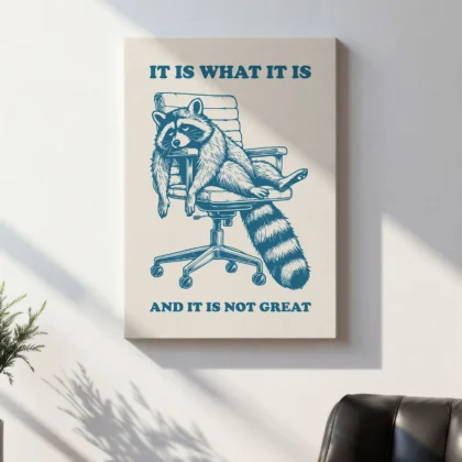 Raccoon Wall Art – It Is What It Is and It Is Not Great