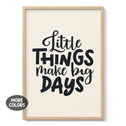 Little Things Make Big Days Poster or Canvas Print