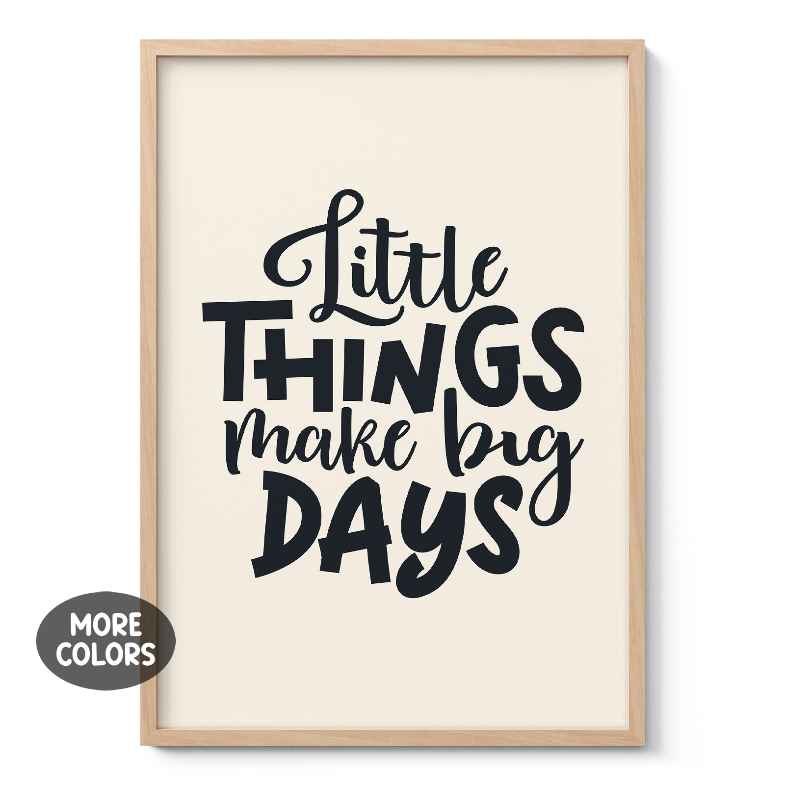 Little Things Make Big Days Poster or Canvas Print