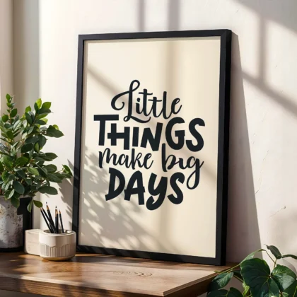 Little Things Make Big Days Poster or Canvas Print