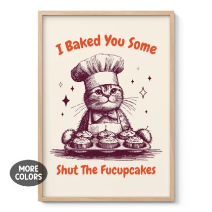 Cat Wall Art – I Baked You Some Shut The Fucupcakes