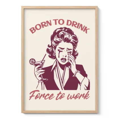 Born to Drink, Forced to Work – Retro Wall Art
