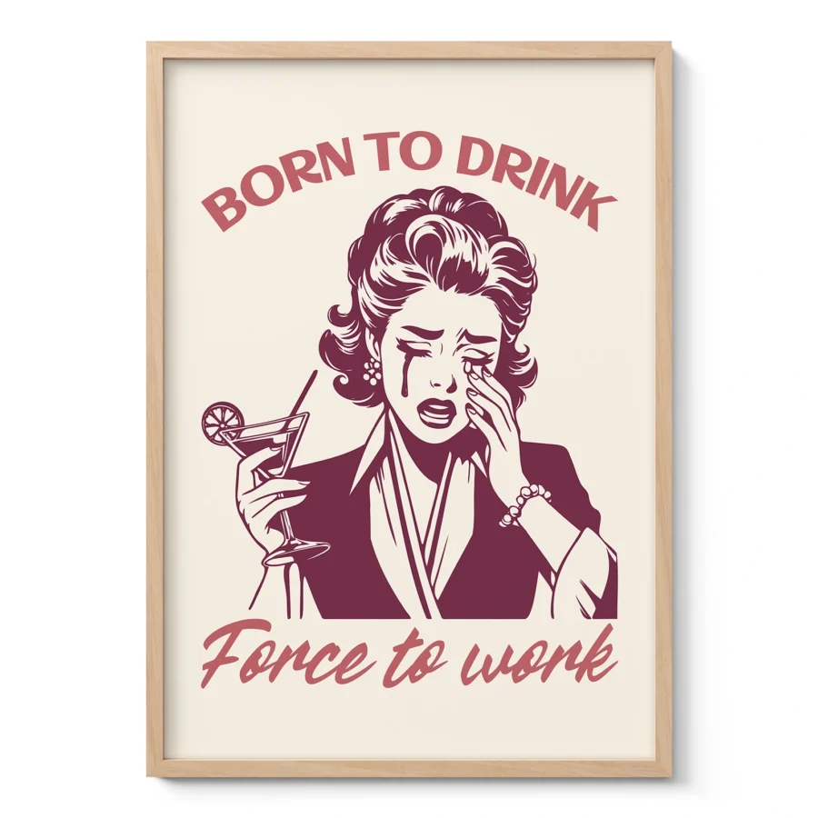 Born to Drink, Forced to Work – Retro Wall Art