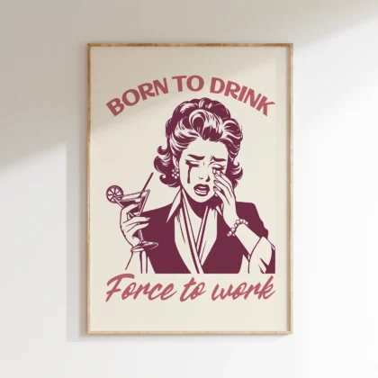 Born to Drink, Forced to Work – Retro Wall Art