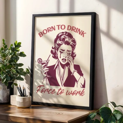 Born to Drink, Forced to Work – Retro Wall Art