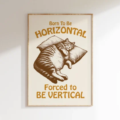 Cat Wall Art – Born to Be Horizontal, Forced to Be Vertical