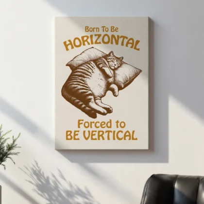 Cat Wall Art – Born to Be Horizontal, Forced to Be Vertical