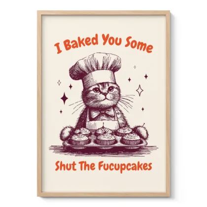 Cat Wall Art – I Baked You Some Shut The Fucupcakes