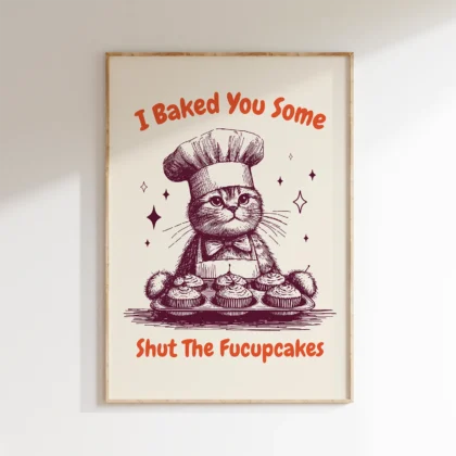 Cat Wall Art – I Baked You Some Shut The Fucupcakes