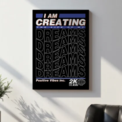 I’m Creating the Life of My Dreams Wall Art